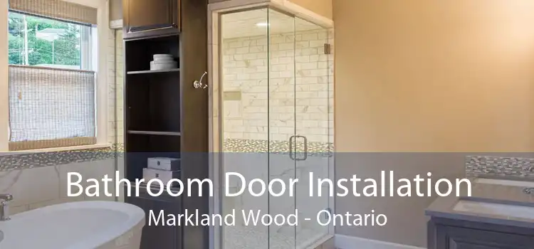 Bathroom Door Installation Markland Wood - Ontario