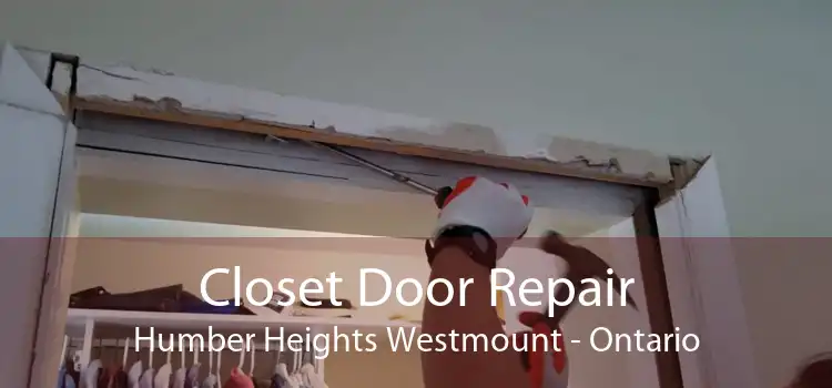 Closet Door Repair Humber Heights Westmount - Ontario