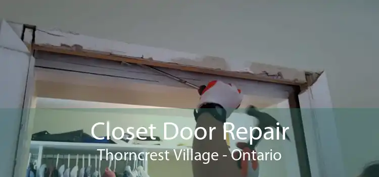 Closet Door Repair Thorncrest Village - Ontario