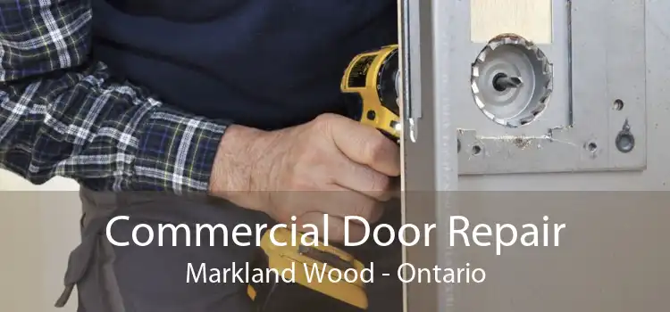 Commercial Door Repair Markland Wood - Ontario