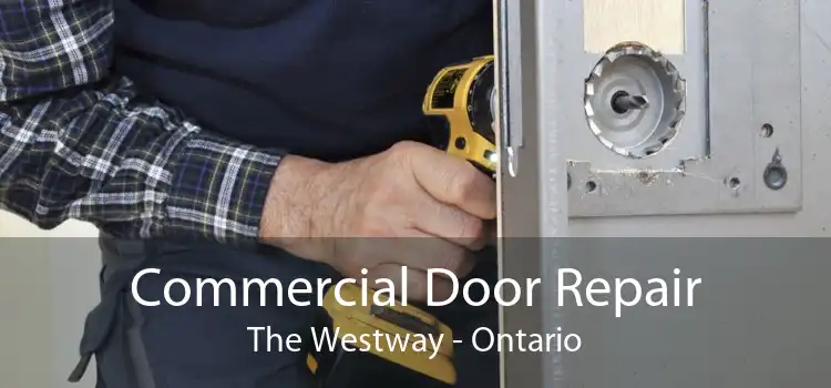 Commercial Door Repair The Westway - Ontario