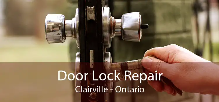 Door Lock Repair Clairville - Ontario