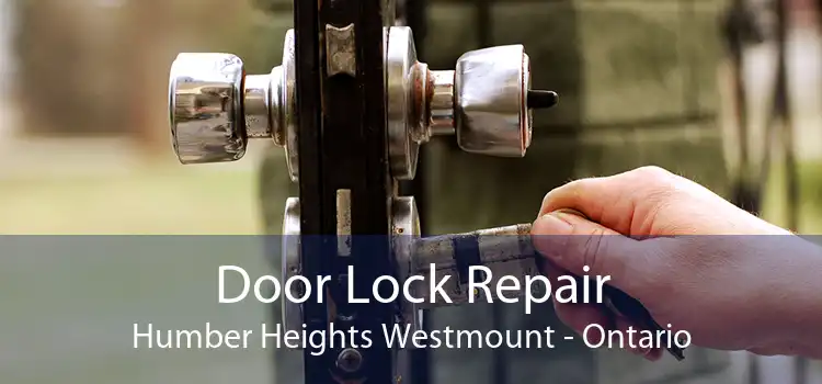 Door Lock Repair Humber Heights Westmount - Ontario