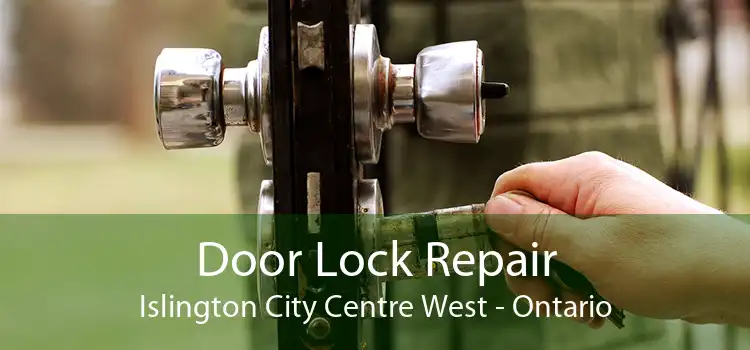 Door Lock Repair Islington City Centre West - Ontario