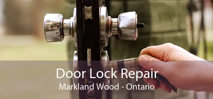 Door Lock Repair Markland Wood - Ontario