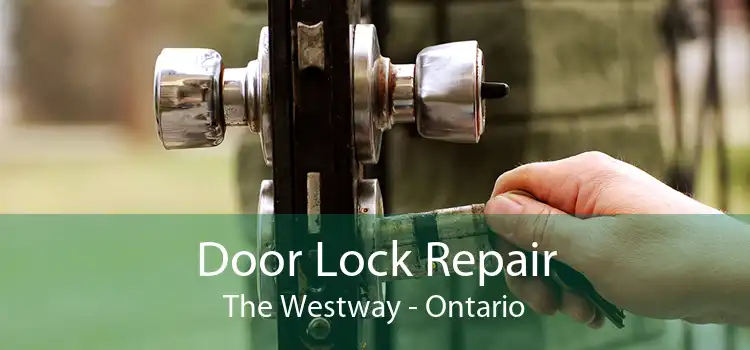 Door Lock Repair The Westway - Ontario
