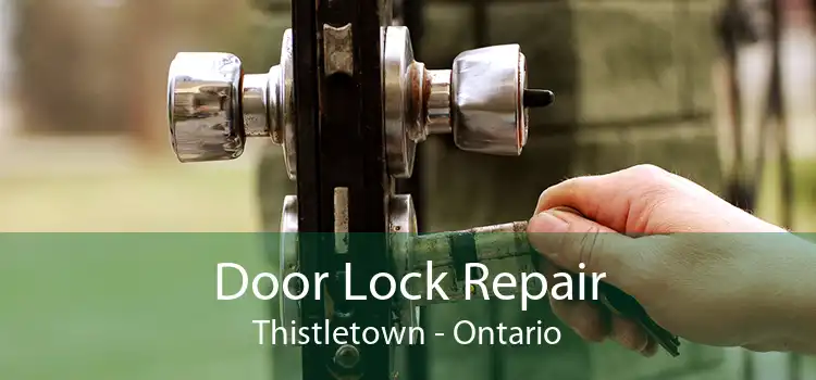Door Lock Repair Thistletown - Ontario