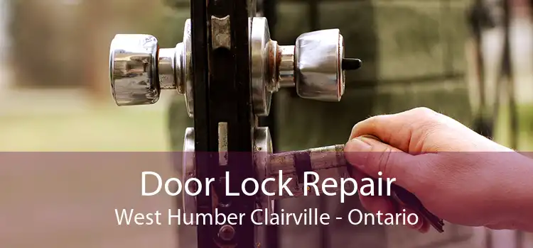Door Lock Repair West Humber Clairville - Ontario