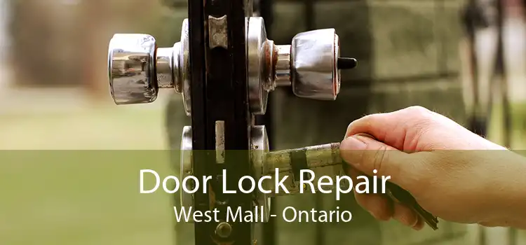 Door Lock Repair West Mall - Ontario