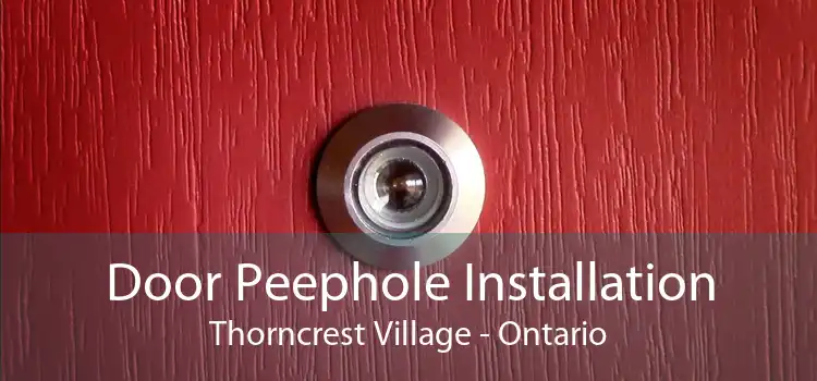 Door Peephole Installation Thorncrest Village - Ontario