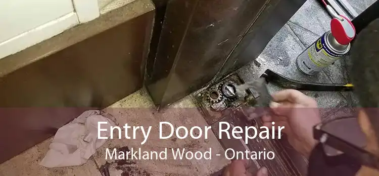 Entry Door Repair Markland Wood - Ontario