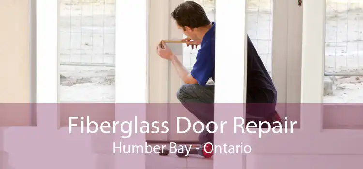 Fiberglass Door Repair Humber Bay - Ontario