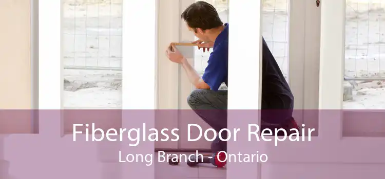 Fiberglass Door Repair Long Branch - Ontario