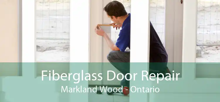 Fiberglass Door Repair Markland Wood - Ontario