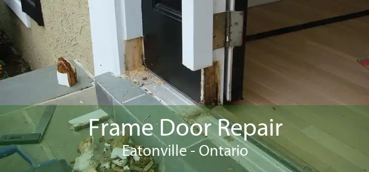 Frame Door Repair Eatonville - Ontario