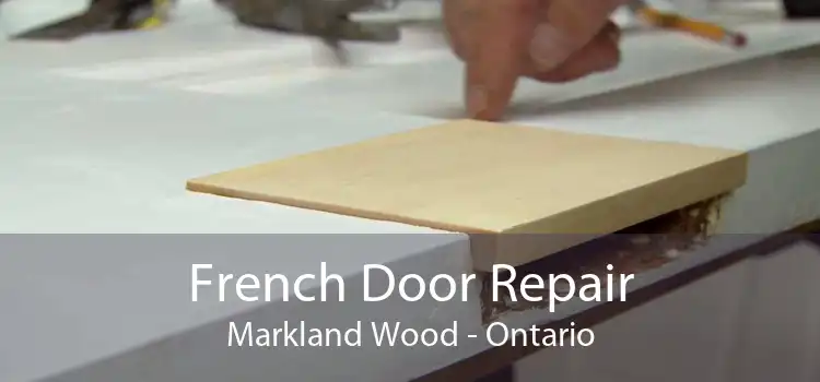 French Door Repair Markland Wood - Ontario