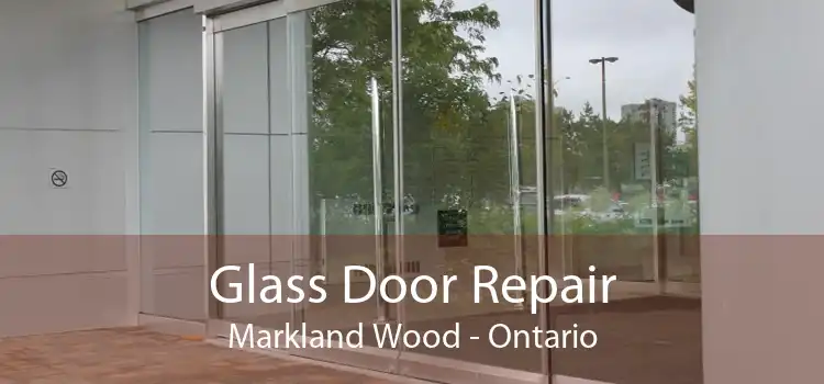 Glass Door Repair Markland Wood - Ontario