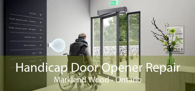Handicap Door Opener Repair Markland Wood - Ontario