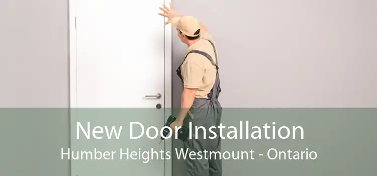 New Door Installation Humber Heights Westmount - Ontario