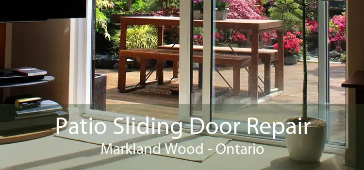 Patio Sliding Door Repair Markland Wood - Ontario