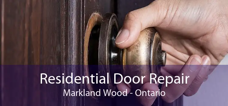 Residential Door Repair Markland Wood - Ontario