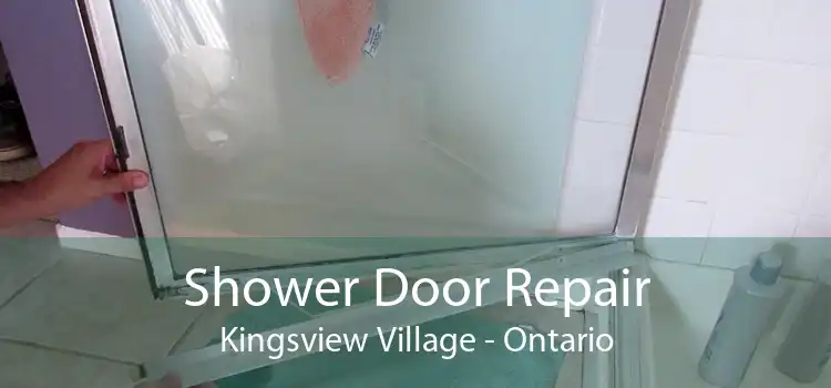 Shower Door Repair Kingsview Village - Ontario