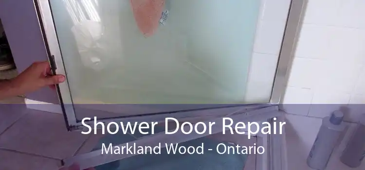 Shower Door Repair Markland Wood - Ontario