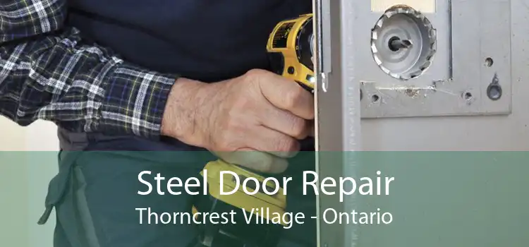 Steel Door Repair Thorncrest Village - Ontario